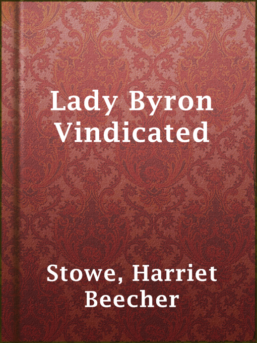 Title details for Lady Byron Vindicated by Harriet Beecher Stowe - Available